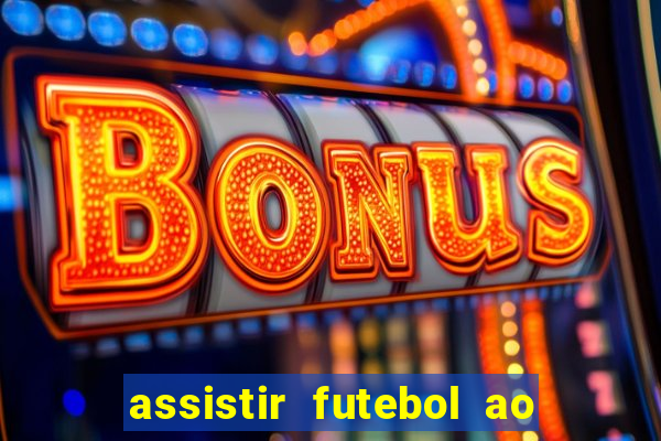 assistir futebol ao vivo multi canais